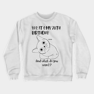 Yes It's My 70th Birthday And what do you want? Funny 70th Birthday Crewneck Sweatshirt